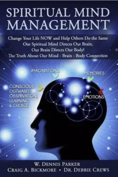 Spiritual Mind Management, by W. Dennis Parker – Craig A. Bickmore – Dr. Debbie Crews