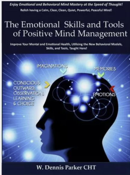 The Emotional Skills and Tools of Positive Mind Management, by W. Dennis Parker, Soft Cover, 202p.