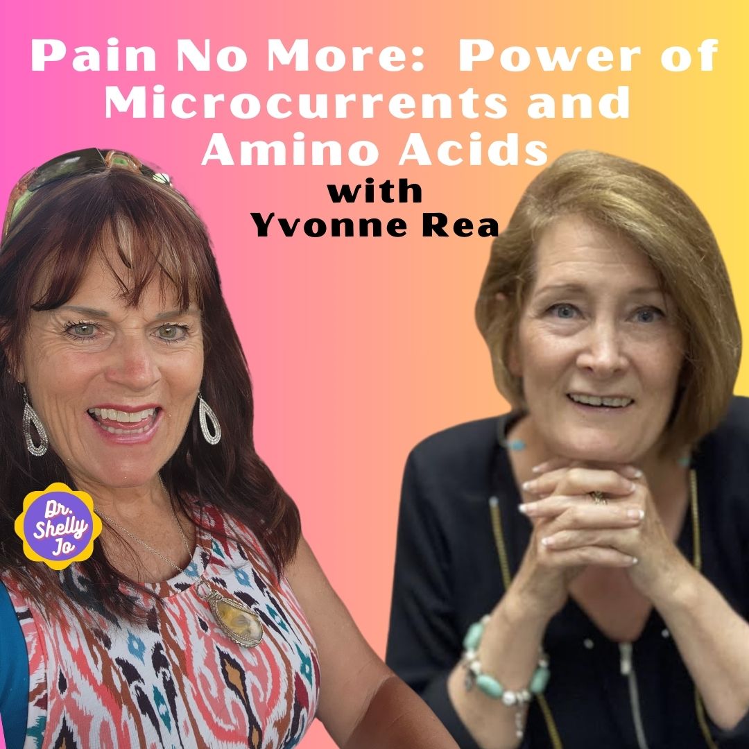 Pain No More: Power of Microcurrents and Amino Acids with Yvonne Rea and Dr. Shelly Jo