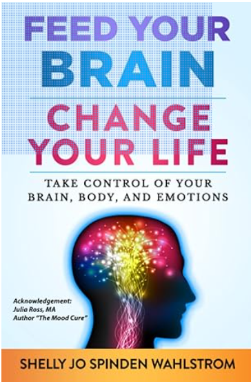 FEED YOUR BRAIN CHANGE YOUR LIFE - Take Control of Your Brain, Body, and Emotions - Book